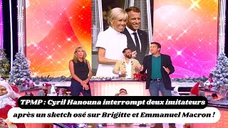 TPMP  Cyril Hanouna interrompt deux imitateurs après un sketch osé sur Brigitte et Emmanuel Macron [upl. by Ebarta457]