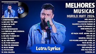 Murilo Huff 2024 Letra  As Mais Tocadas do Murilo Huff 2024  As Melhores e Músicas Novas 2024 [upl. by Nostaw]