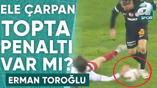 Abdulkadir Parmakın Eline Çarpan Top Penaltı Mı Erman Toroğlu Yorumladı SivassporGalatasaray [upl. by Aradnahc]