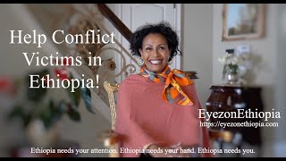 Help Conflict Victims in Ethiopia EyezoneEthiopia  Dr Menbere Aklilu Humanitarian [upl. by Clarkin303]