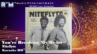 Youre Breaking My Heart  Niteflyte ®Karaoke HD [upl. by Analiese]