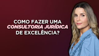 Como fazer uma consultoria jurídica de excelência [upl. by Nereen]