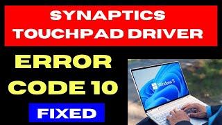 Synaptics Touchpad Driver Error Code 10 on Windows 11  10 Fixed [upl. by Dorise]