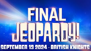 FINAL JEOPARDY September 13 2024 British Knights FULL Answer EXPLAINED [upl. by Clotilde499]