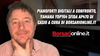 PIANOFORTI DIGITALI A CONFRONTO Yamaha YDP164 SFIDA AP470 di Casio a cura di borsarionlineit [upl. by Birdt]