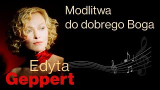 Edyta Geppert  Modlitwa do dobrego Boga [upl. by Haslett]