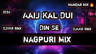 Aaij Kal Dui Din Se  Nagpuri Mandar Mix 🔥 DjVKR Nd DjAKR Bhai Remix 🔥 [upl. by Eolhc]