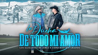 La Dueña De Todo Mi Amor  Los Elegantes de Jerez x Conjunto Río Grande  Official Video 2022 [upl. by Tybie]