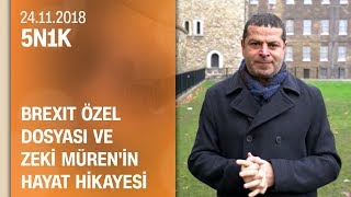 Brexit özel dosyası ve Zeki Mürenin hayat hikayesi  5N1K 24112018 Cumartesi [upl. by Akeihsat]