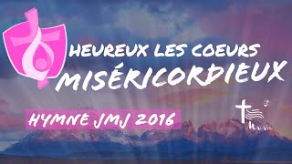 Heureux les coeurs miséricordieux • Hymne JMJ 2016 [upl. by Raquel]