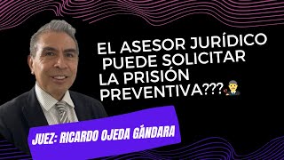 El asesor jurídico puede solicitar la prisión preventiva  Juez Ricardo Ojeda Gándara [upl. by Heng695]