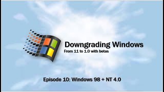 Downgrading from Windows 11 to Windows 10 with betas Episode X  Windows 98  NT 40 [upl. by Pietje]