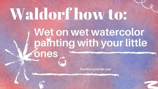 Waldorf how to wet on wet watercolor painting with your little ones [upl. by Acinorev]