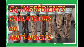 Quelques INGREDIENTS CHELATEURS ou ANTINOCIFS [upl. by Natehc]