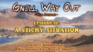 Gnoll Way Out Mini Adventure  EP 12 A Sticky Situation [upl. by Cleopatre]