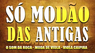 SÓ MODÃO DAS ANTIGAS  VIOLA CAIPIRA  MODA DE VIOLA  SERTANEJO RAIZ ANTIGO 🎶 [upl. by Agnot]