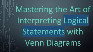 Mastering the Art of Interpreting Logical Statements with Venn Diagrams [upl. by Neelloj689]