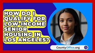 How Do I Qualify For LowIncome Senior Housing In Los Angeles  CountyOfficeorg [upl. by Bahe]