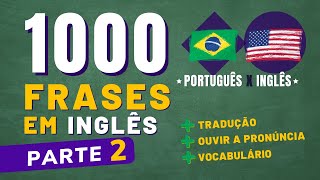 1000 FRASES EM INGLÊS  PARTE 2  ÁUDIO EM PORTUGUÊS x INGLÊS [upl. by Riocard307]