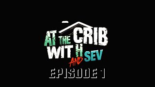 AT THE CRIB WITH H and SEV EPISODE 1 FT DREWBOY [upl. by Sheffield805]