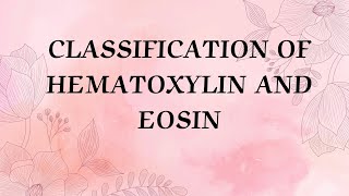 CLASSIFICATION HEMATOXYLIN AND EOSIN STAINS [upl. by Zerdna]