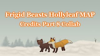 Warriors Frigid Beasts Hollyleaf MAP Credits Part 8 Collab [upl. by Jacinto614]