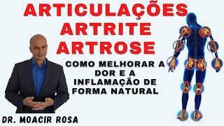 ARTICULAÇÕES ARTRITE ARTROSE Como Melhorar a Dor e a Inflamação de Forma Natural  Dr Moacir Rosa [upl. by Yorick938]