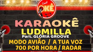 Karaokê 🎤 Ludmilla  Modo avião  A Tua Voz  700 por hora Radar  Part Gloria Groove [upl. by Anerec735]