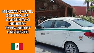 Mexican Cartel Controlled Taxi Industry Explained by Cancun Cab Driver [upl. by Meredi]