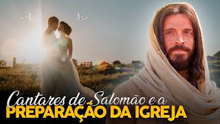 CANTARES DE SALOMÃO E A PREPARAÇÃO DA IGREJA  CANAL IDE [upl. by Acinom812]