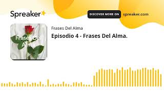 Episodio 4  Frases Del Alma hecho con Spreaker [upl. by Elyrad]