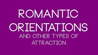 QAC 03  Romantic Orientations amp Other Types of Attraction [upl. by Nayek]