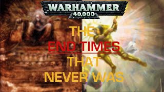 How Games Workshop Originally intended Warhammer 40ks The End Times [upl. by Schiffman]