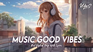 Music Good Vibes 🍇 Mood Chill Vibes English Chill Songs  Tiktok Songs Playlist Lyrics [upl. by Pratte]