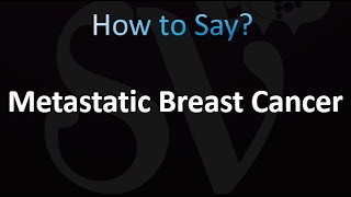 How to Pronounce Metastatic Breast Cancer correctly [upl. by Ahcire]