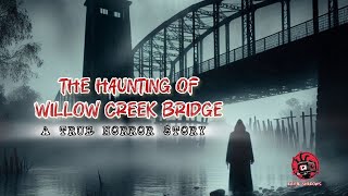 The Haunting of Willow Creek Bridge A True Horror Story  ghoststories horror halloween mystery [upl. by Marlyn18]