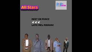 Late Mel Makuac by All Stars John Kudusay Aleu Bol Deng Daniel Dinganyai Bilpham AkecKiir Wieu [upl. by Inttirb]