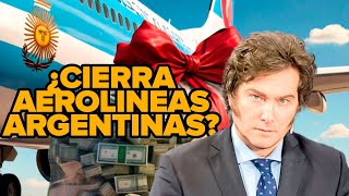 🛩️MILEI DIÓ EL ULTIMATUM👋🏼¿CIERRA AEROLINEAS ARGENTINAS [upl. by Ardath]