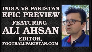 India vs Pakistan Preview FIFA Ban Politics Diaspora feat Ali Ahsan  TFG Indian Football Roundup [upl. by Oirelav640]