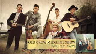 Old Crow Medicine Show  Take Em Away Audio [upl. by Aicatsanna]