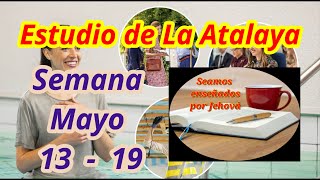 Estudio de La Atalaya Semana Mayo 13  19 [upl. by Zsolway]