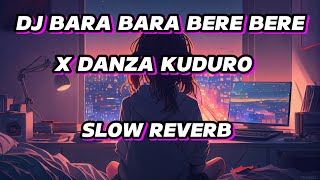 DJ BARA BARA BERE BERE X DANZA KUDURO SLOW REVERB 🎧 [upl. by Akinar38]