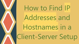 How to Find IP Addresses and Hostnames in a ClientServer Setup [upl. by Naloj]