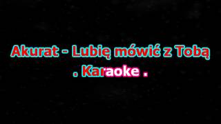 Karaoke Akurat  Lubię mówić z Tobą [upl. by Zeus448]