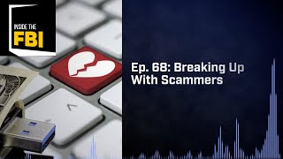 Inside the FBI Podcast Breaking Up with Scammers [upl. by Elnukeda]