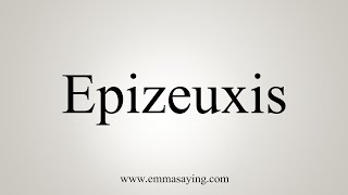 How To Say Epizeuxis [upl. by Vladamar570]