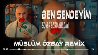 Soner Sarıkabadayı  Mevzu Derin  Müslüm Özbay Remix  Ben Sendeyim Olsana Sen Benim Herşeyim [upl. by Enneles]