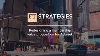 Redesigning a membership value proposition for Adweek  FT Strategies [upl. by Eixam]