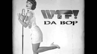 WTF  Da Bop Original Radio Edit [upl. by Rambort]