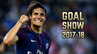 Edinson Cavani 201718  Goal Show [upl. by Athena]